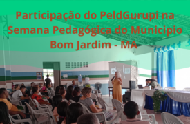 Participação do Peld Gurupi na Semana Pedagógica do Município de Bom jardim – MA